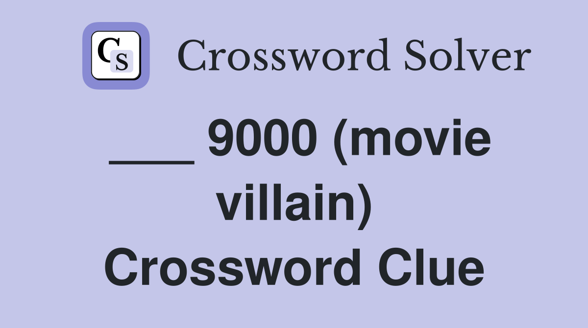 ___ 9000 (movie villain) Crossword Clue