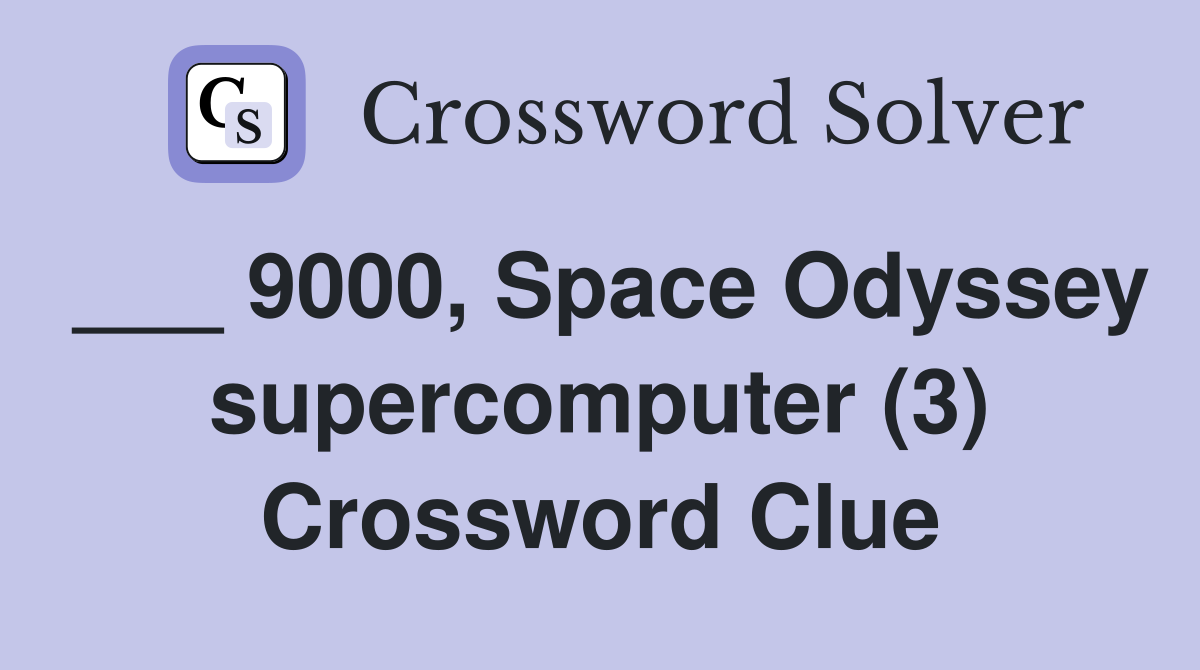 ___ 9000, Space Odyssey supercomputer (3) Crossword Clue