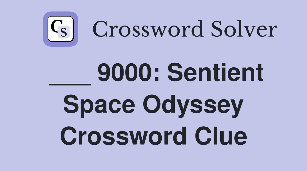 ___ 9000: Sentient Space Odyssey Crossword Clue