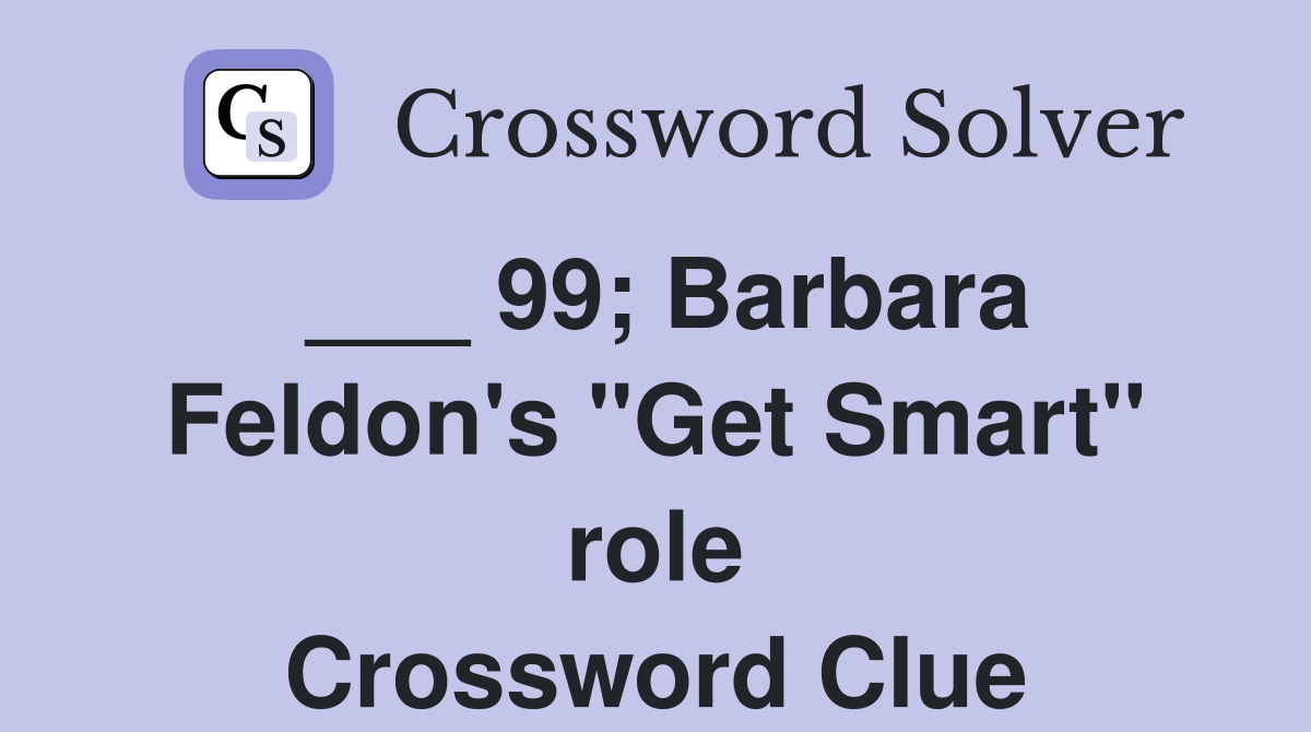 ___ 99; Barbara Feldon's "Get Smart" role Crossword Clue