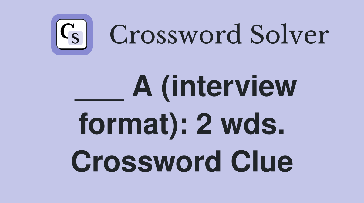 ___ A (interview format): 2 wds. Crossword Clue