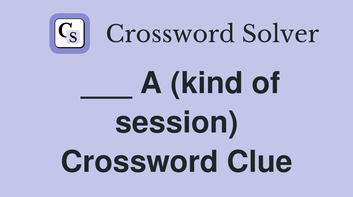 ___ A (kind of session) Crossword Clue