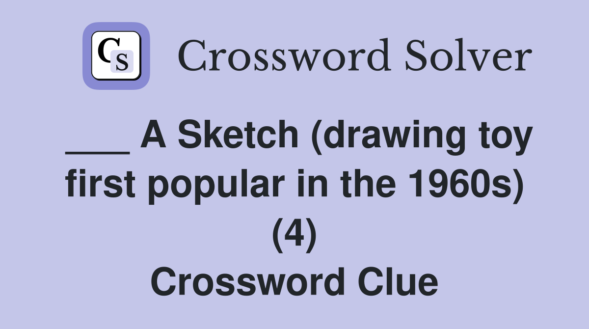 ___ A Sketch (drawing toy first popular in the 1960s) (4) Crossword Clue