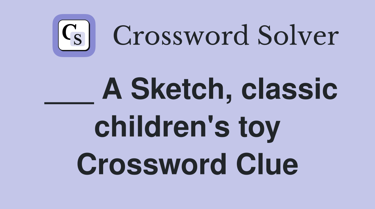 ___ A Sketch, classic children's toy Crossword Clue