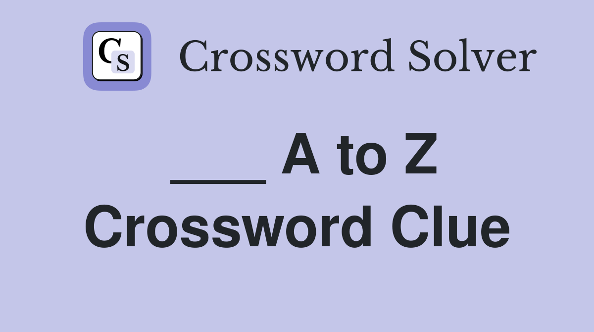 ___ A to Z Crossword Clue