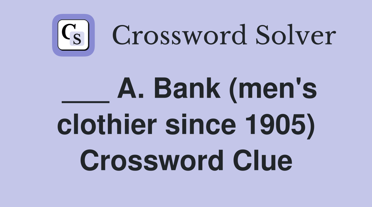 ___ A. Bank (men's clothier since 1905) Crossword Clue