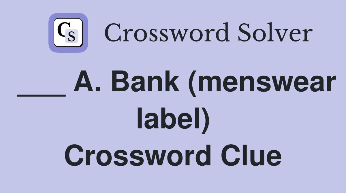 ___ A. Bank (menswear label) Crossword Clue