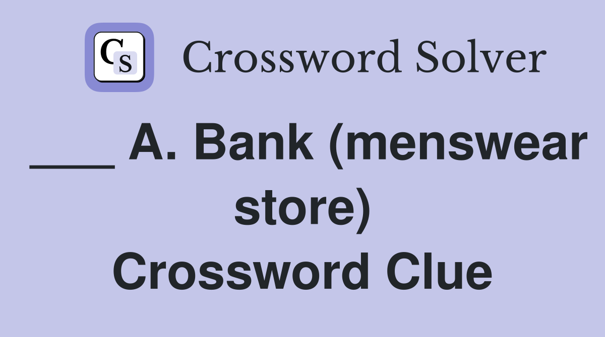 ___ A. Bank (menswear store) Crossword Clue