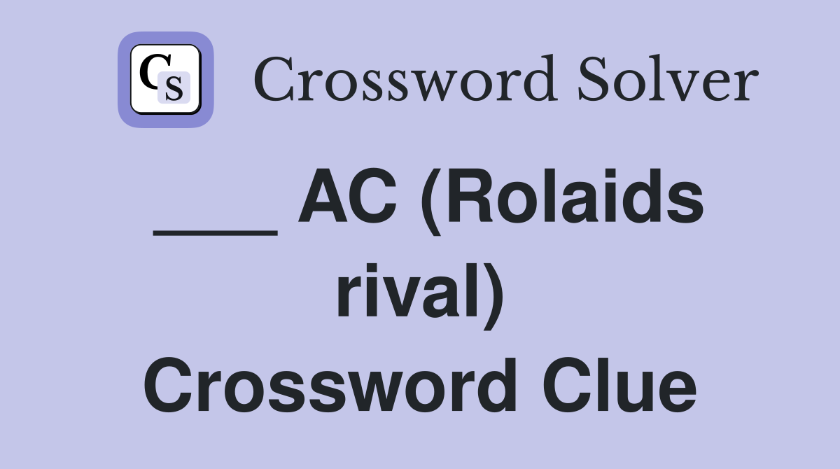 ___ AC (Rolaids rival) Crossword Clue