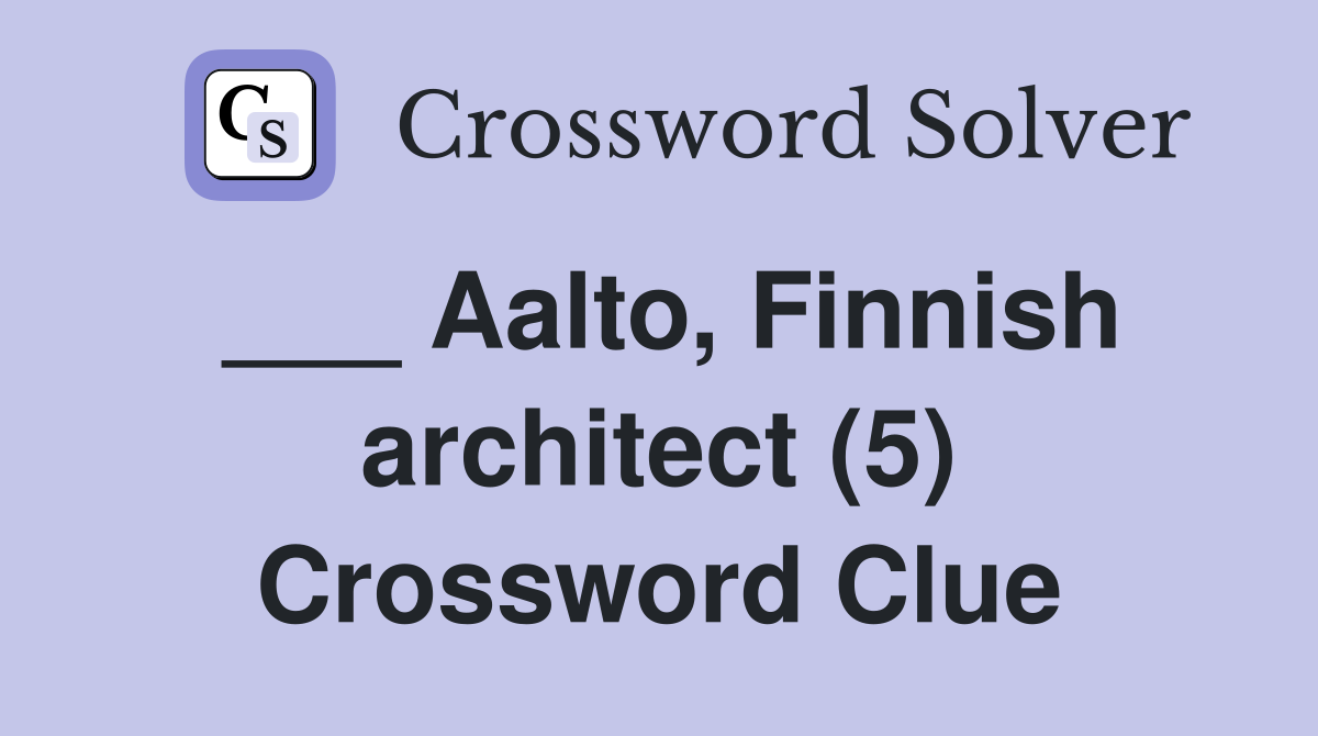 ___ Aalto, Finnish architect (5) Crossword Clue