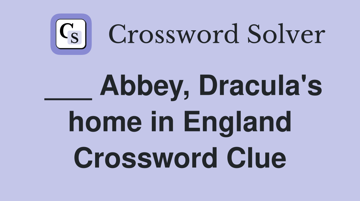 ___ Abbey, Dracula's home in England Crossword Clue