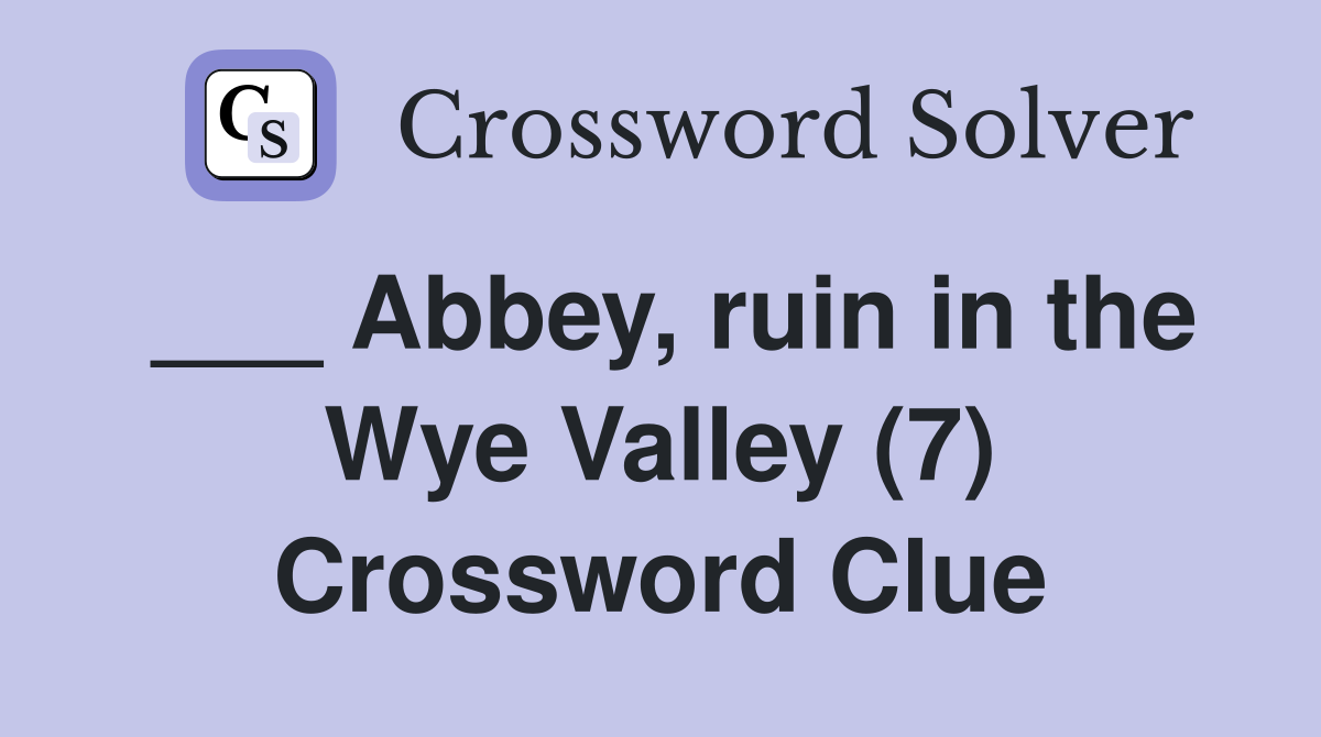 ___ Abbey, ruin in the Wye Valley (7) Crossword Clue