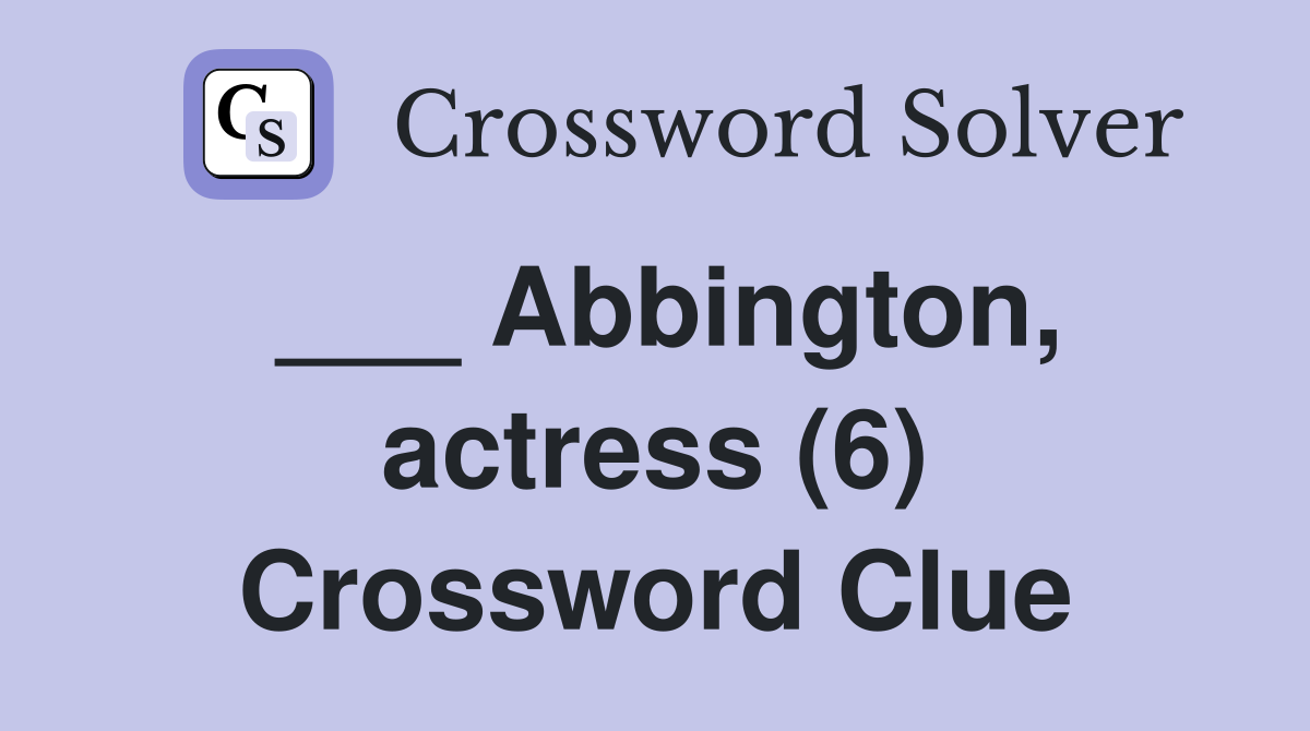 ___ Abbington, actress (6) Crossword Clue