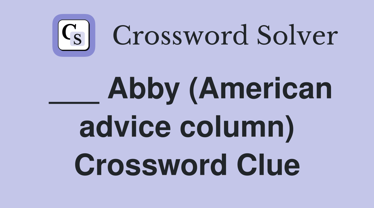 ___ Abby (American advice column) Crossword Clue