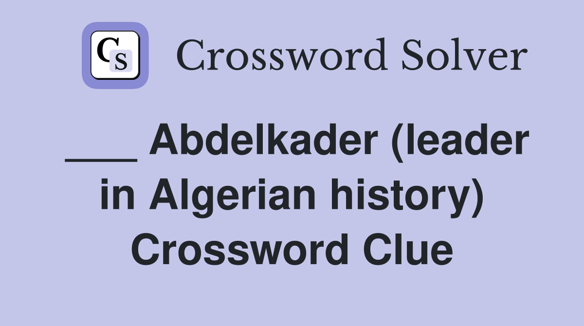 ___ Abdelkader (leader in Algerian history) Crossword Clue