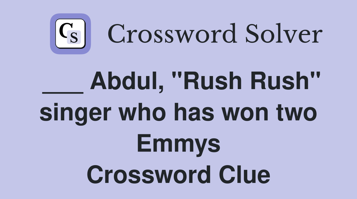 ___ Abdul, "Rush Rush" singer who has won two Emmys Crossword Clue