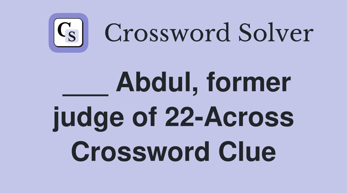 ___ Abdul, former judge of 22-Across Crossword Clue