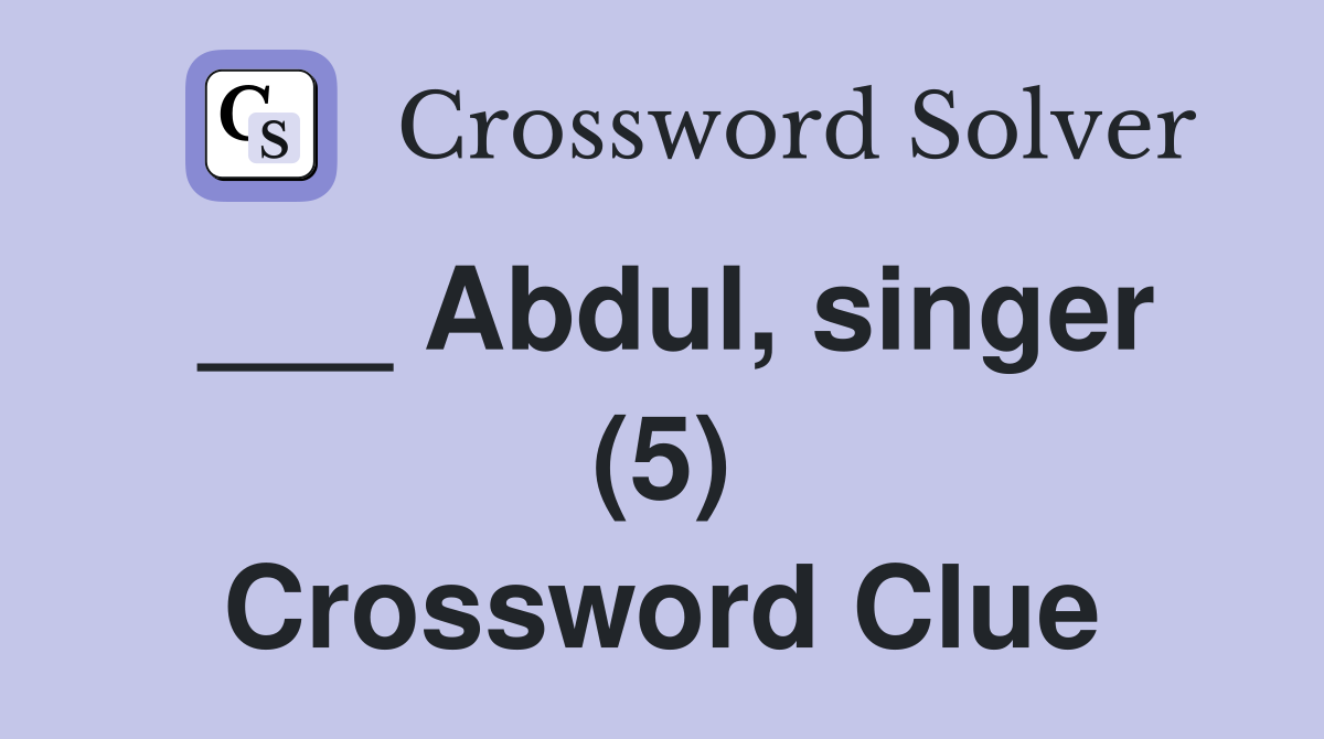 ___ Abdul, singer (5) Crossword Clue