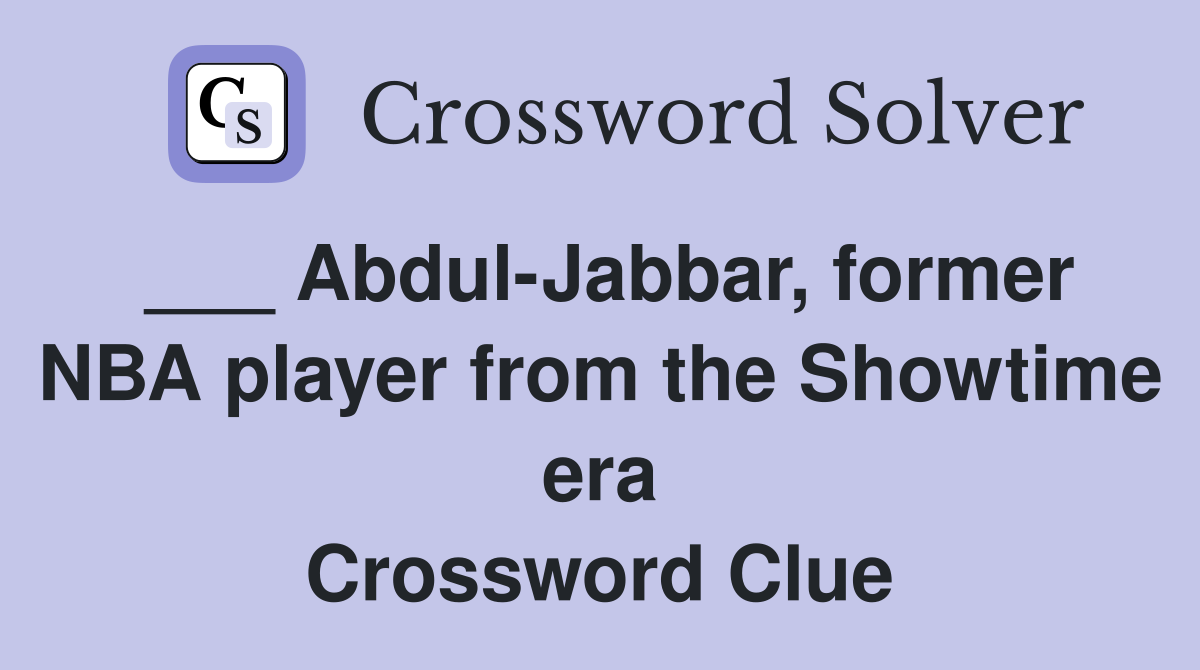 ___ Abdul-Jabbar, former NBA player from the Showtime era Crossword Clue