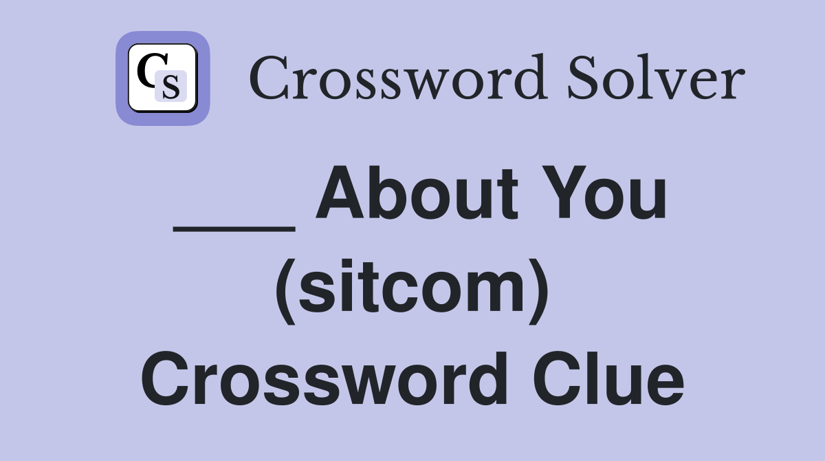___ About You (sitcom) Crossword Clue