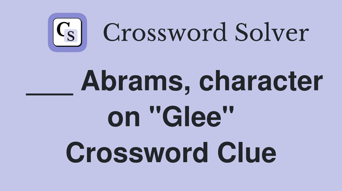 ___ Abrams, character on "Glee" Crossword Clue