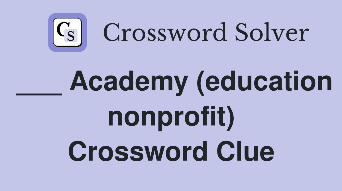 ___ Academy (education nonprofit) Crossword Clue