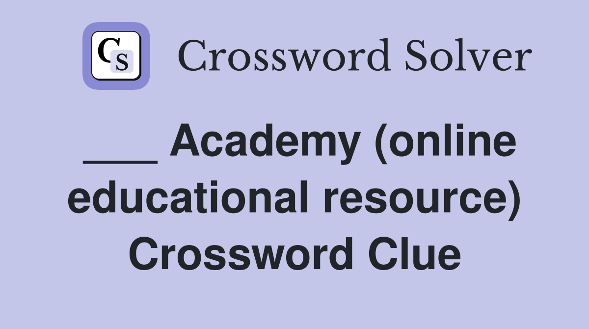 ___ Academy (online educational resource) Crossword Clue