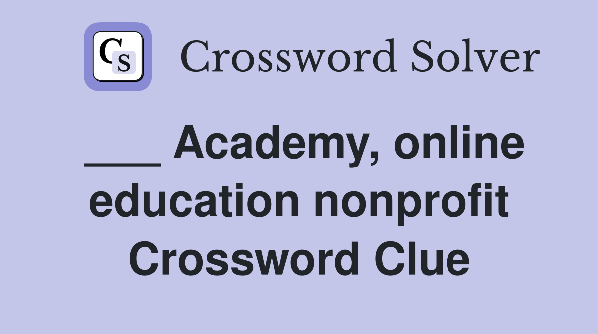 ___ Academy, online education nonprofit Crossword Clue