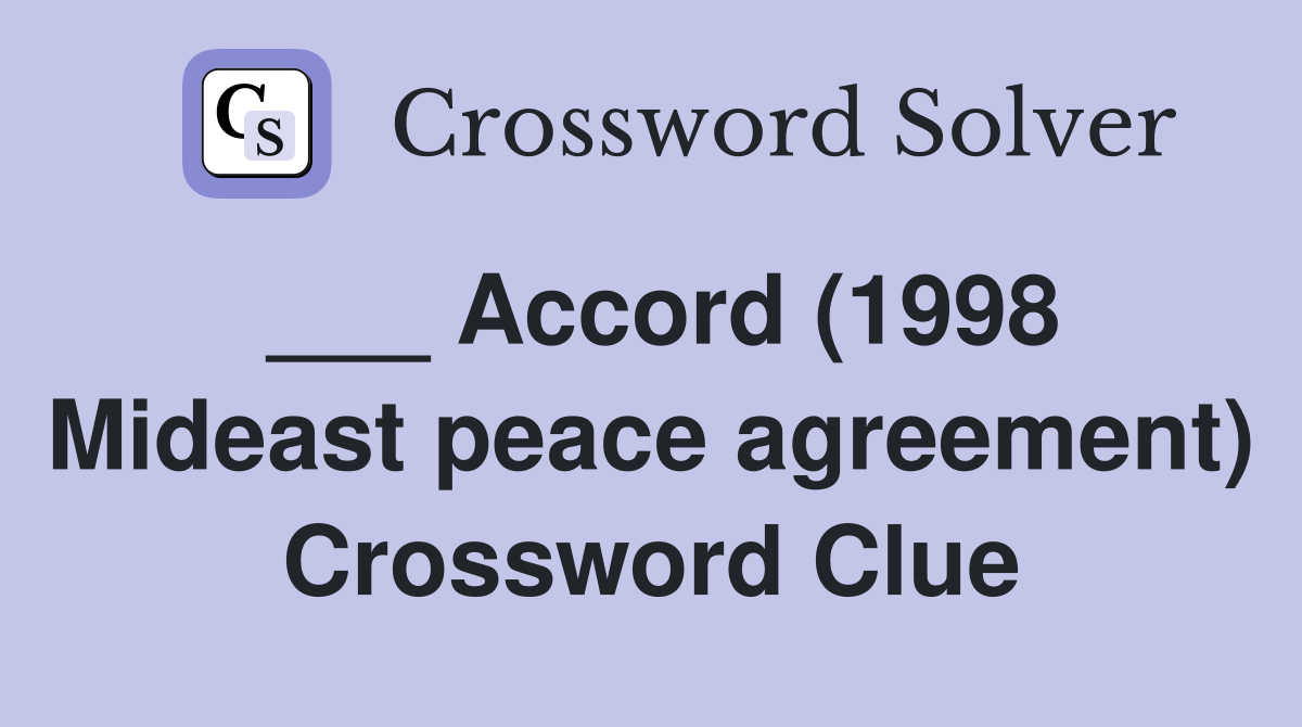 ___ Accord (1998 Mideast peace agreement) Crossword Clue