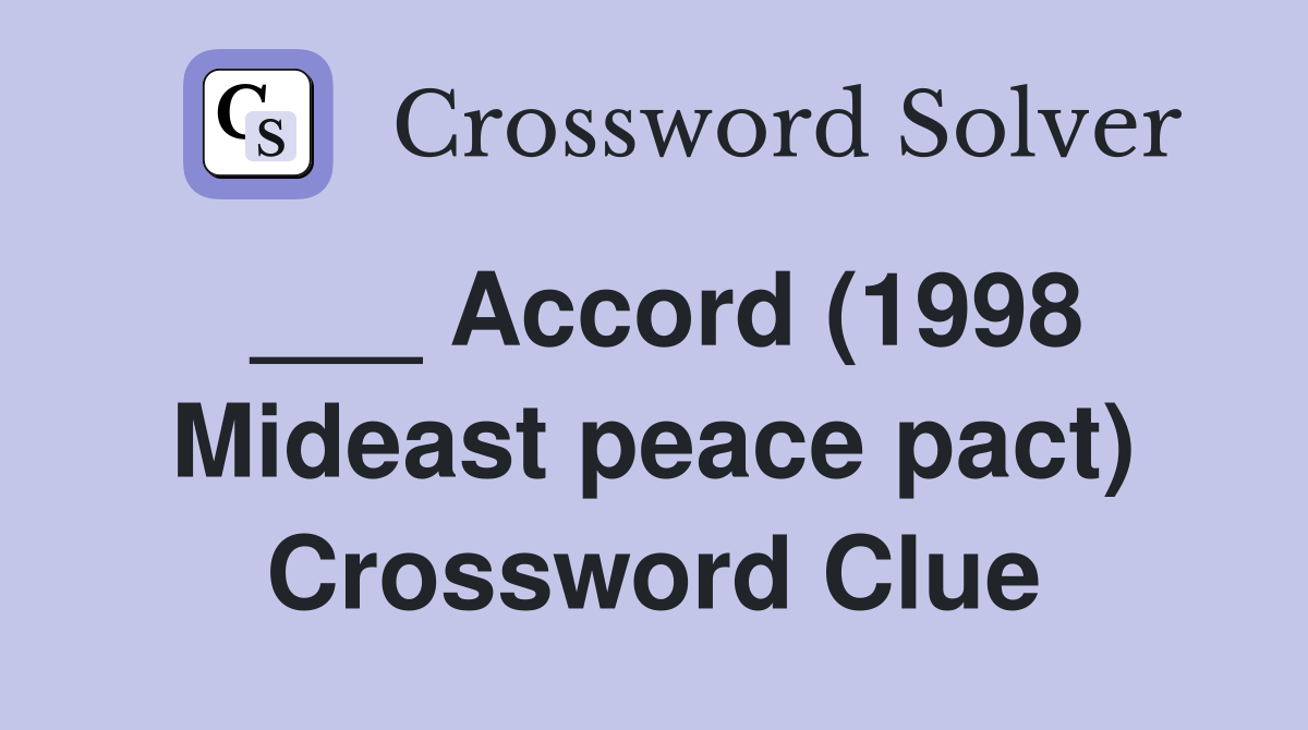___ Accord (1998 Mideast peace pact) Crossword Clue