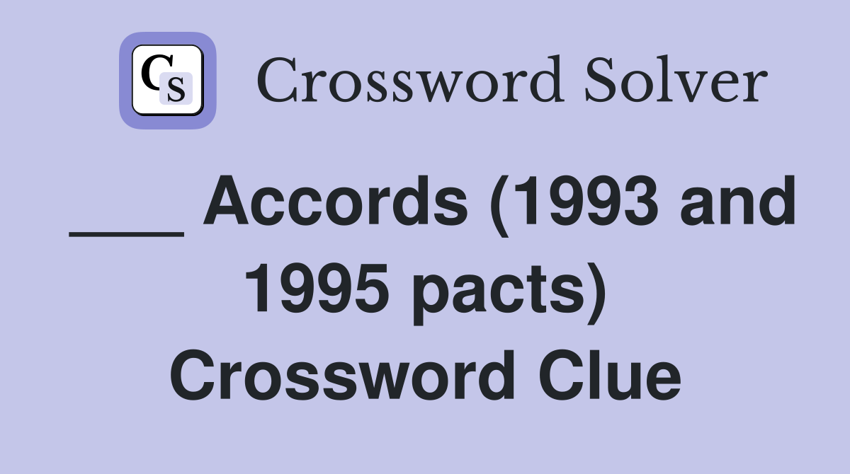 ___ Accords (1993 and 1995 pacts) Crossword Clue
