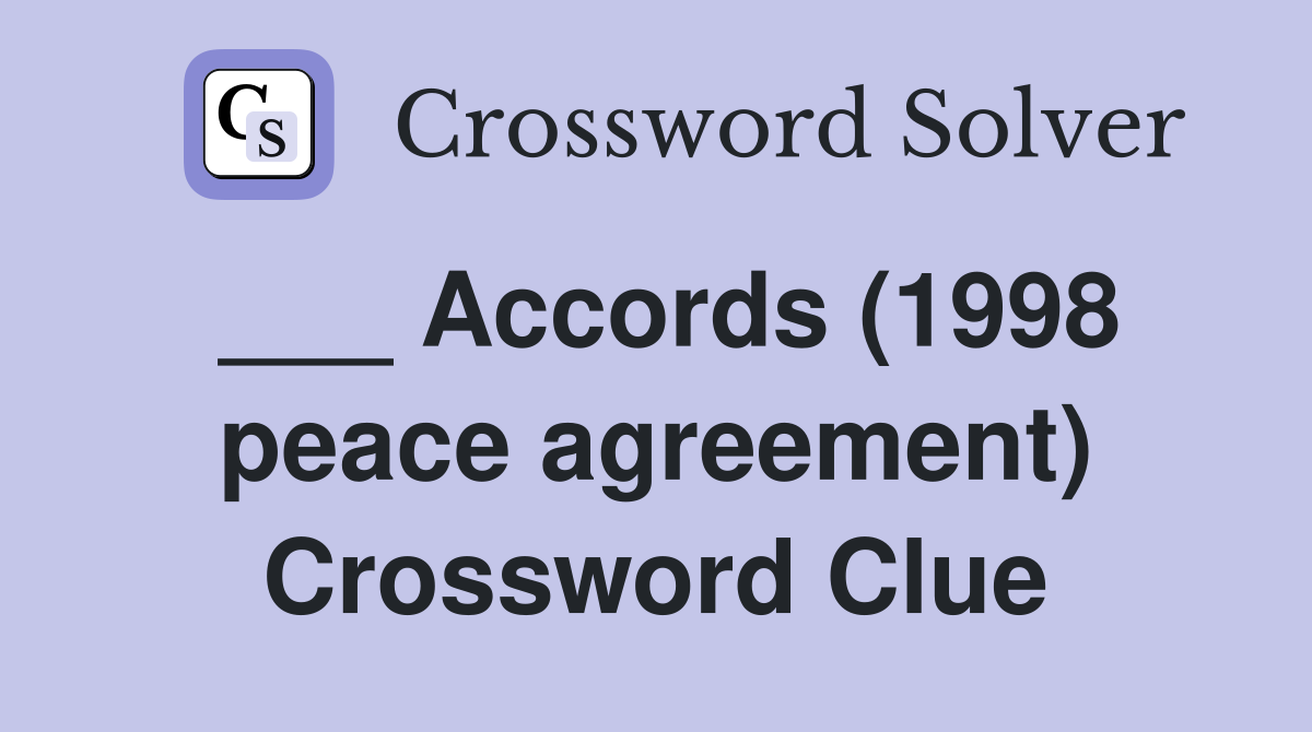 ___ Accords (1998 peace agreement) Crossword Clue