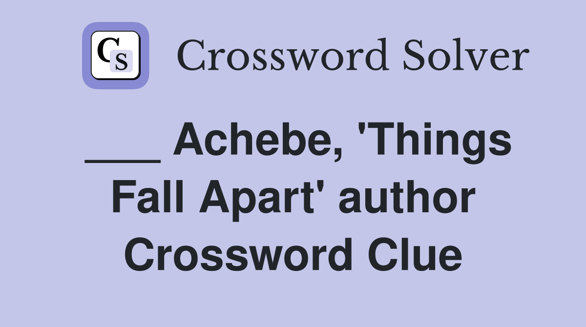 ___ Achebe, 'Things Fall Apart' author Crossword Clue