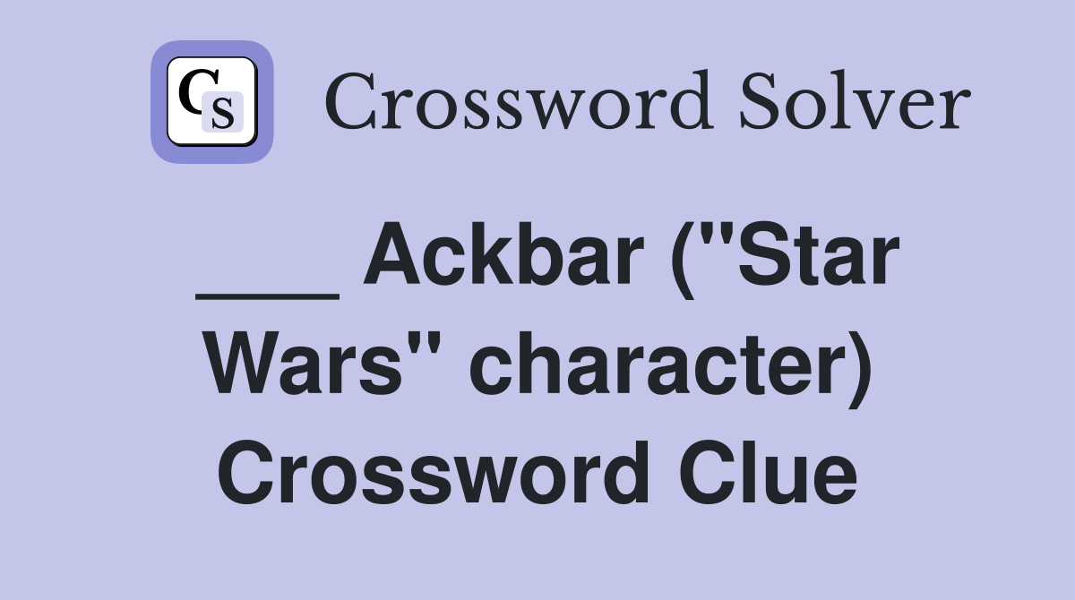 ___ Ackbar ("Star Wars" character) Crossword Clue