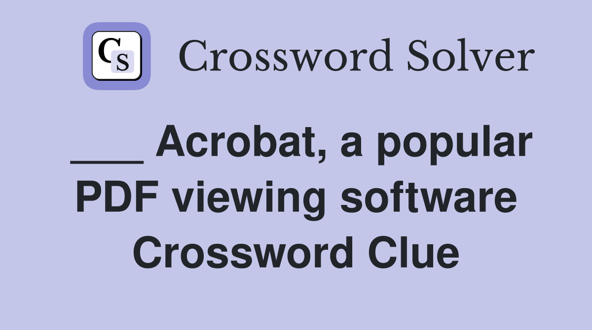 ___ Acrobat, a popular PDF viewing software Crossword Clue