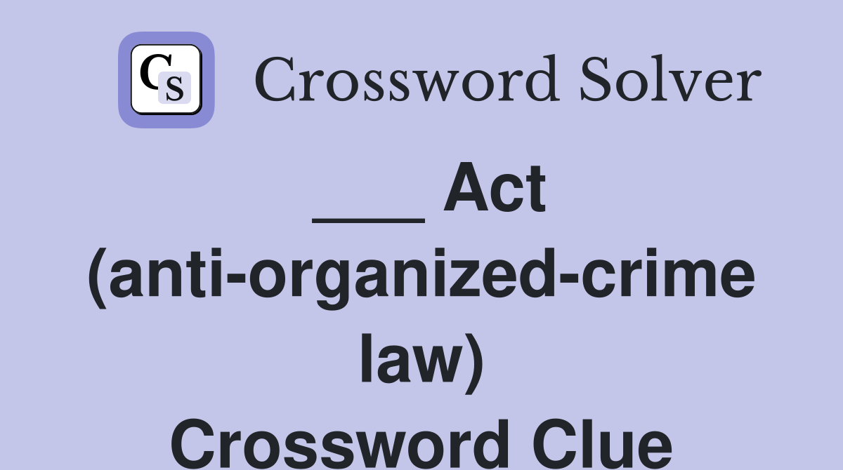 ___ Act (anti-organized-crime law) Crossword Clue