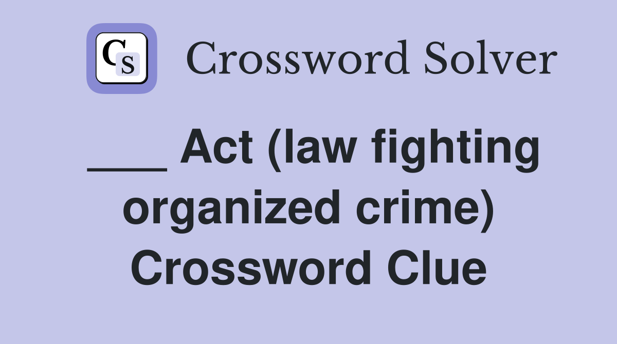 ___ Act (law fighting organized crime) Crossword Clue
