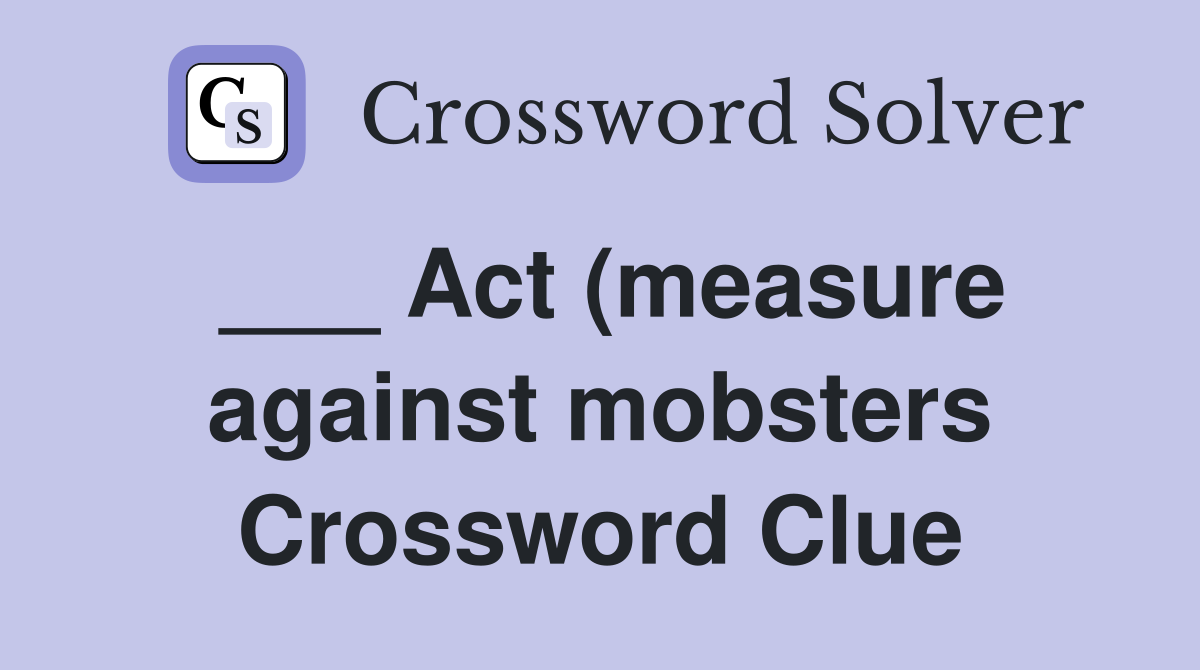Act (measure against mobsters) Crossword Clue Answers Crossword Solver Act (measure against mobsters) Crossword Clue Answers Crossword Solver