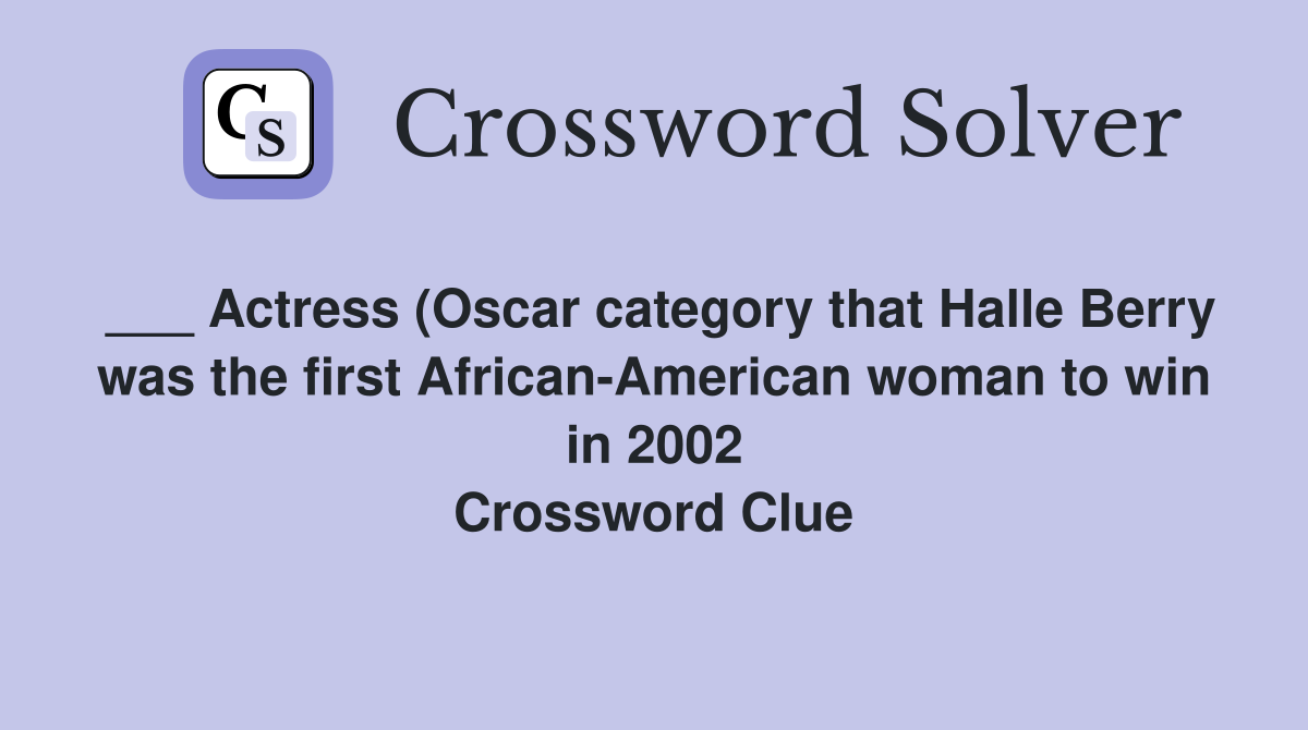 Actress (Oscar category that Halle Berry was the first African American Actress (Oscar category that Halle Berry was the first African American