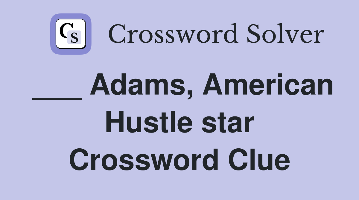 ___ Adams, American Hustle star Crossword Clue