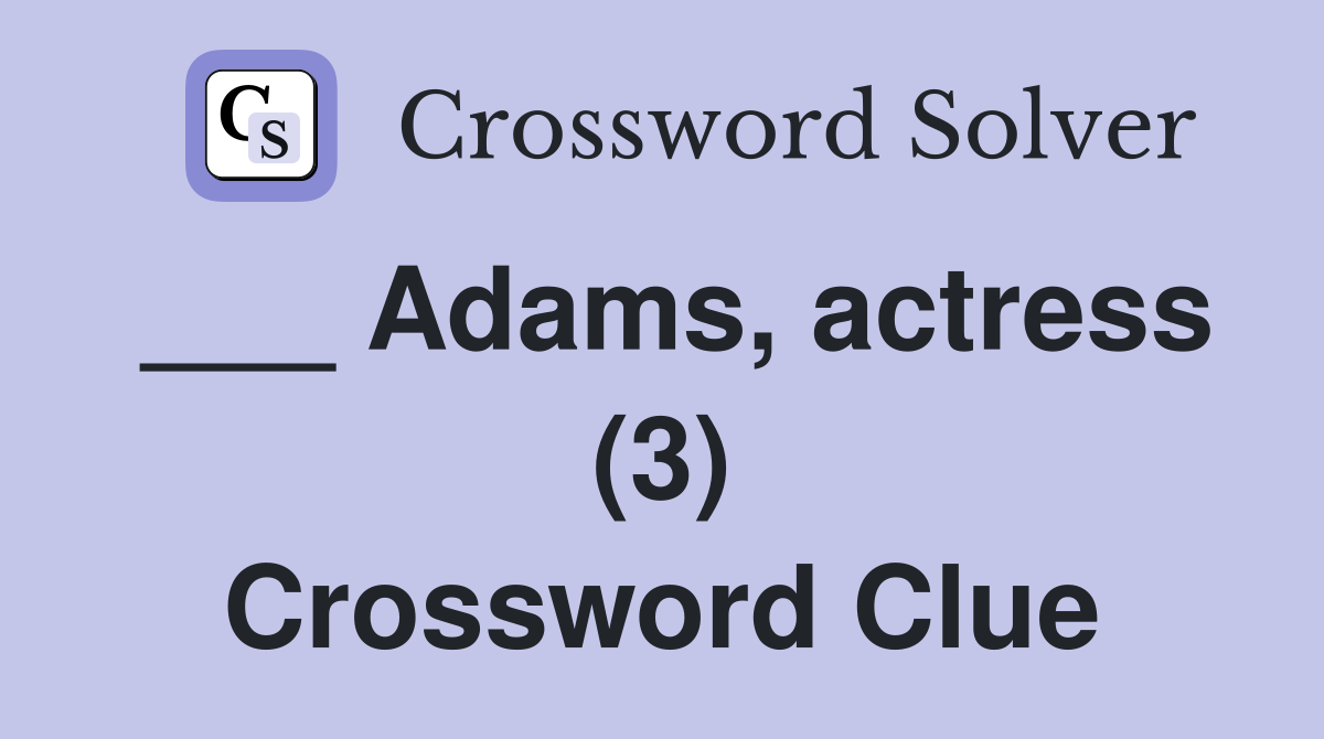 ___ Adams, actress (3) Crossword Clue