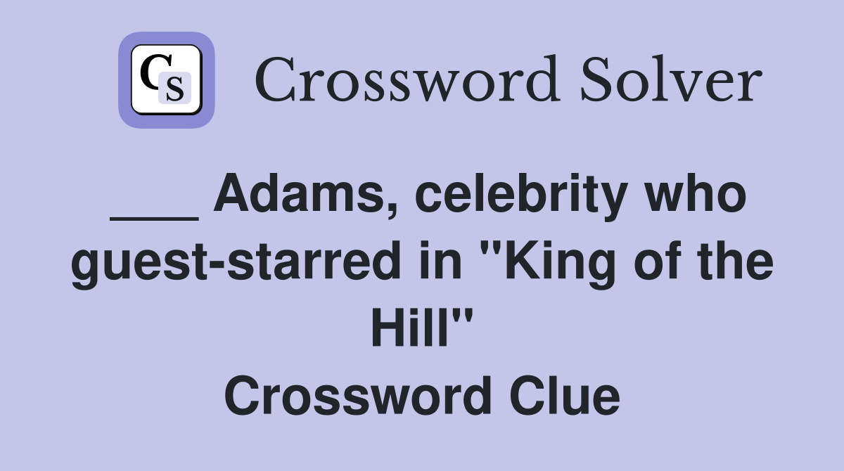 ___ Adams, celebrity who guest-starred in "King of the Hill" Crossword Clue