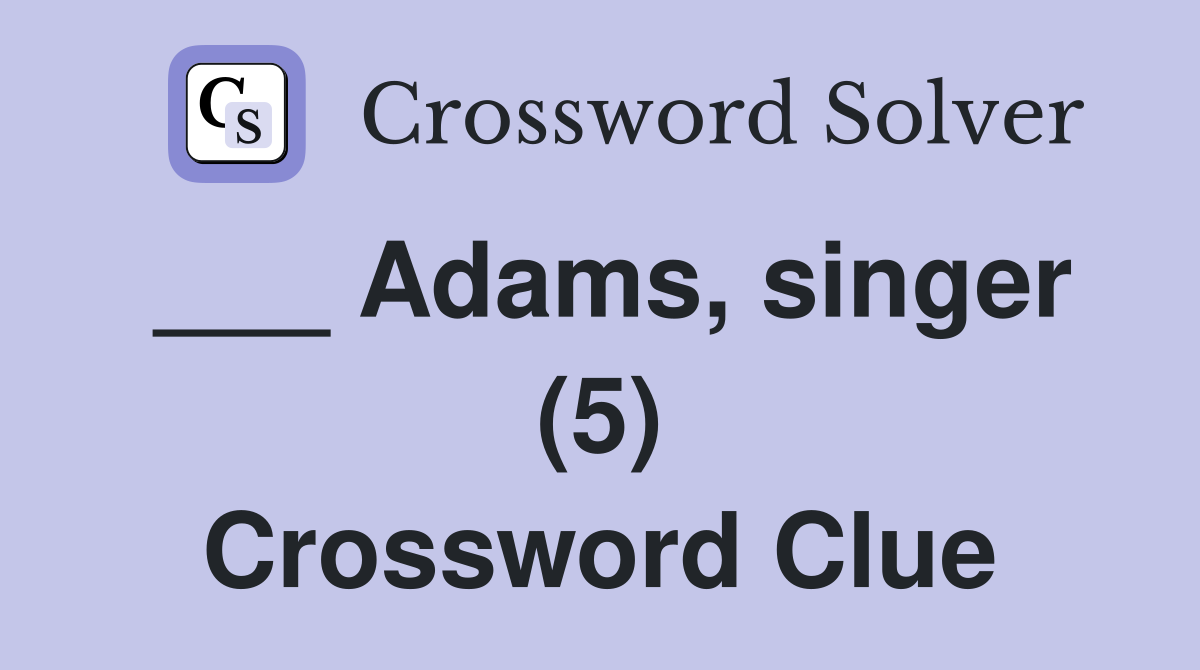 ___ Adams, singer (5) Crossword Clue