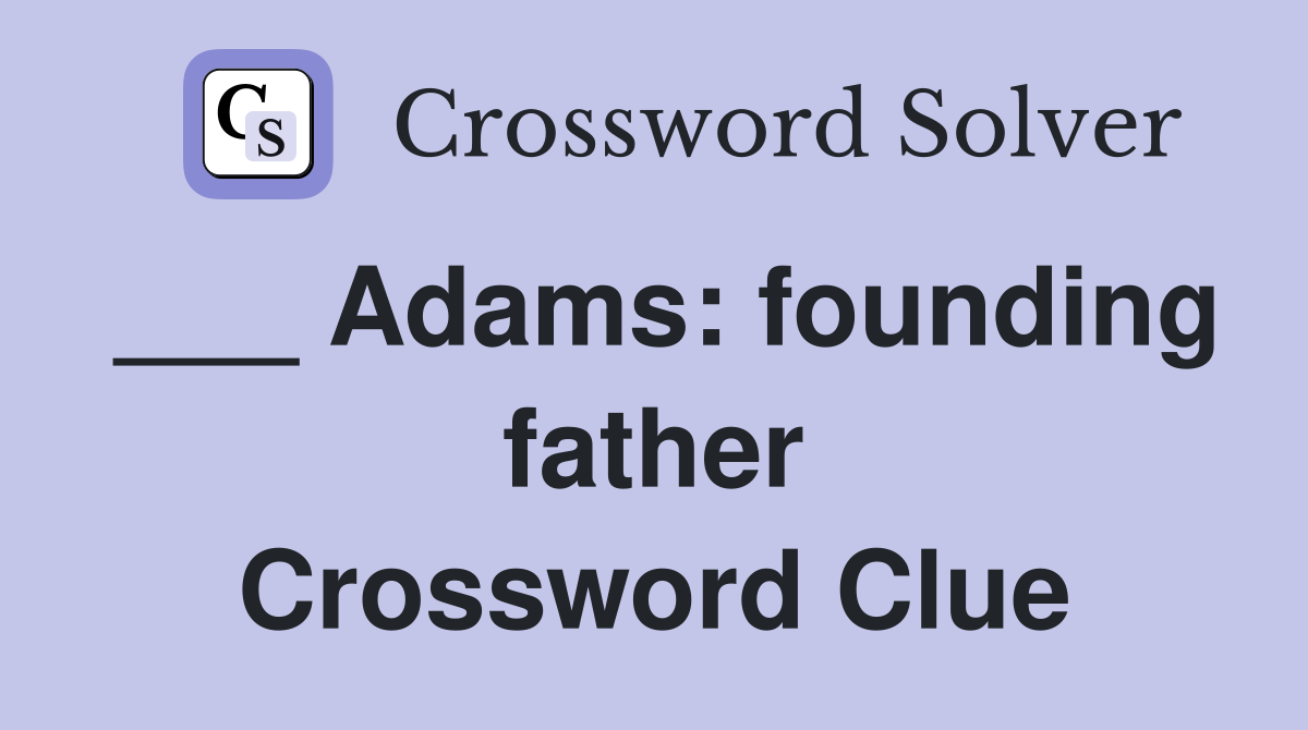 ___ Adams: founding father Crossword Clue