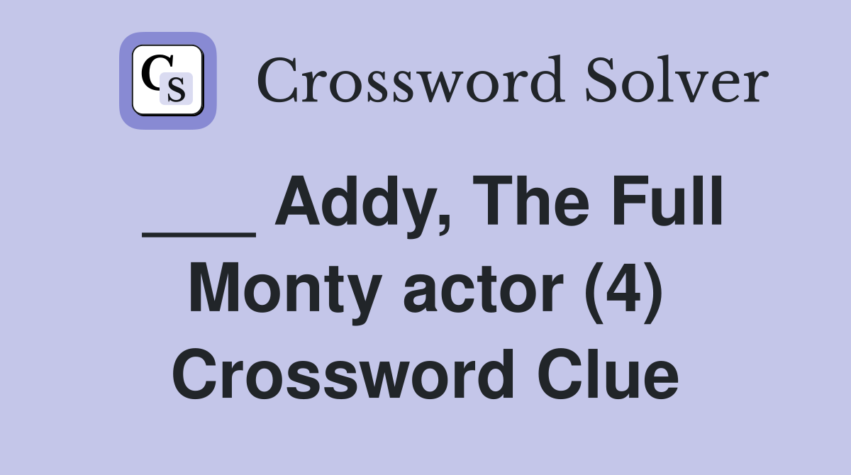 ___ Addy, The Full Monty actor (4) Crossword Clue