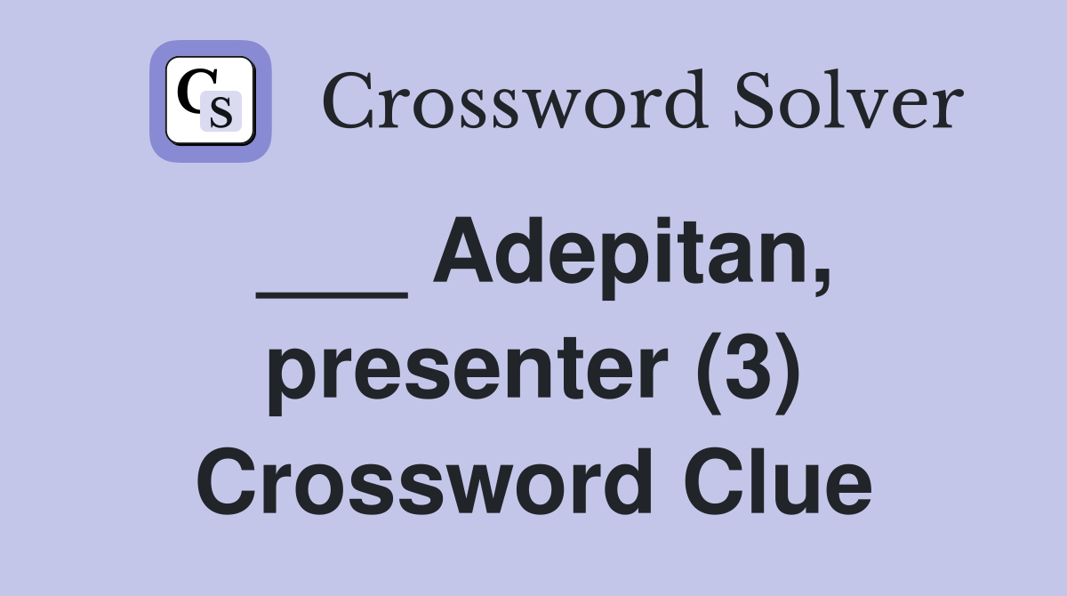 ___ Adepitan, presenter (3) Crossword Clue
