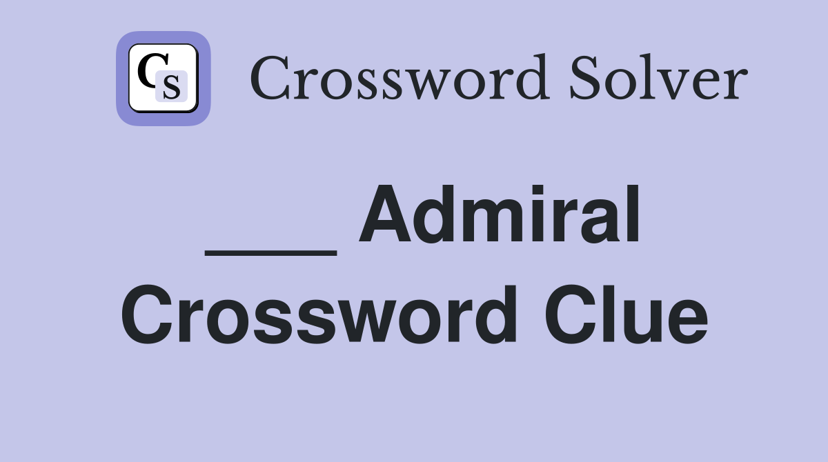 ___ Admiral Crossword Clue
