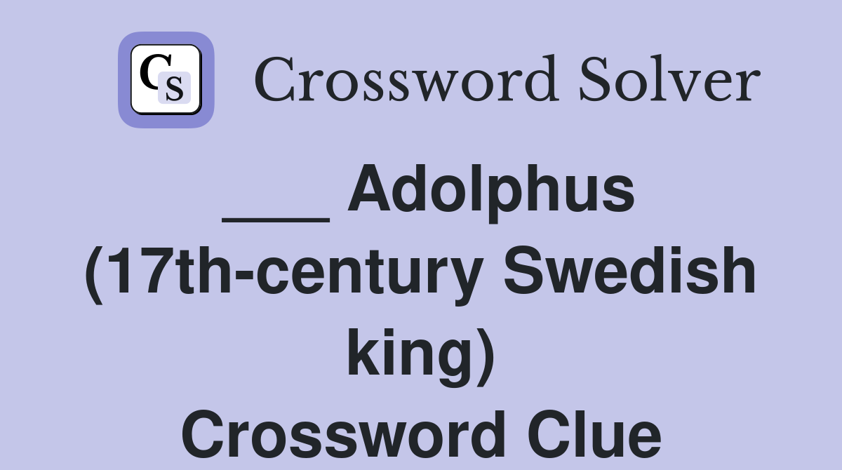 ___ Adolphus (17th-century Swedish king) Crossword Clue