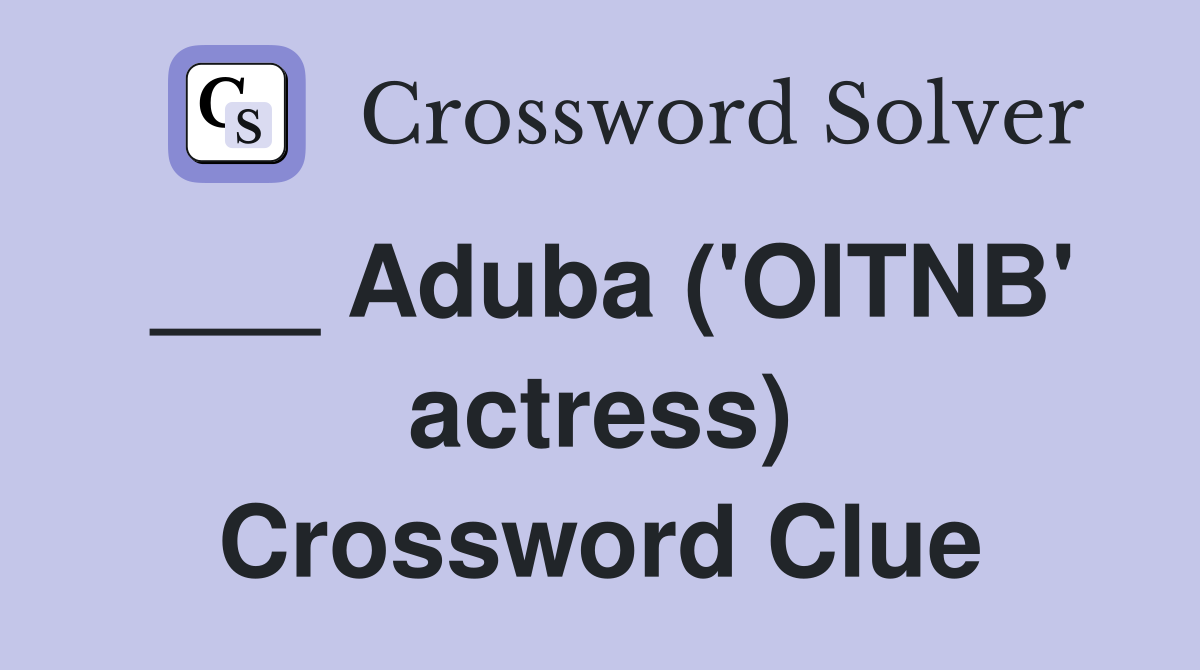 ___ Aduba ('OITNB' actress) Crossword Clue