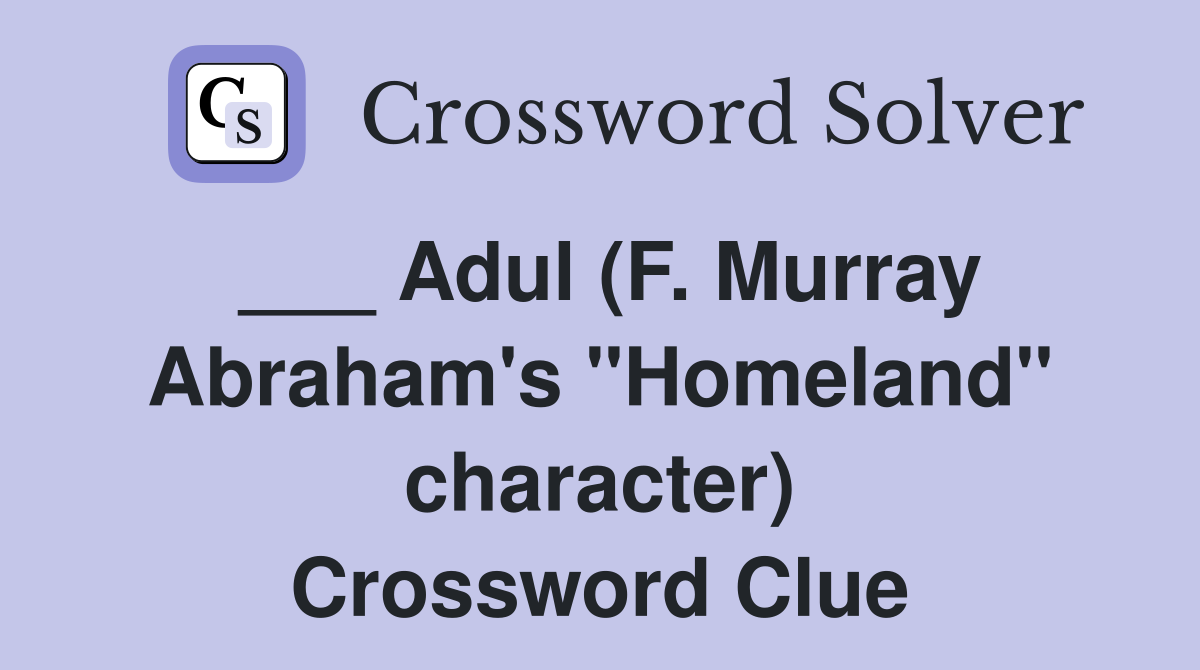 ___ Adul (F. Murray Abraham's "Homeland" character) Crossword Clue
